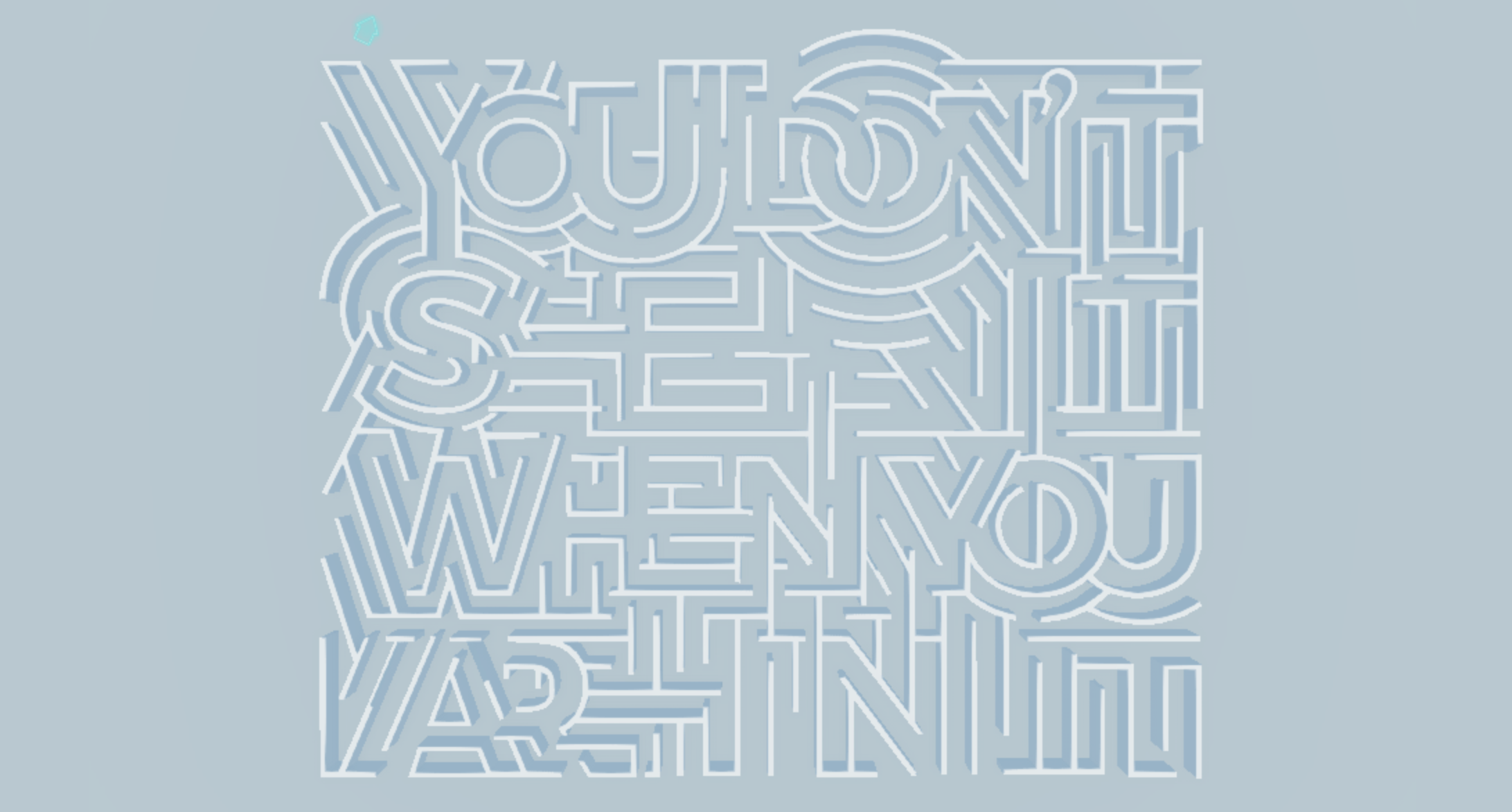 A blue poster with some white 3D text design that looks like a maze.