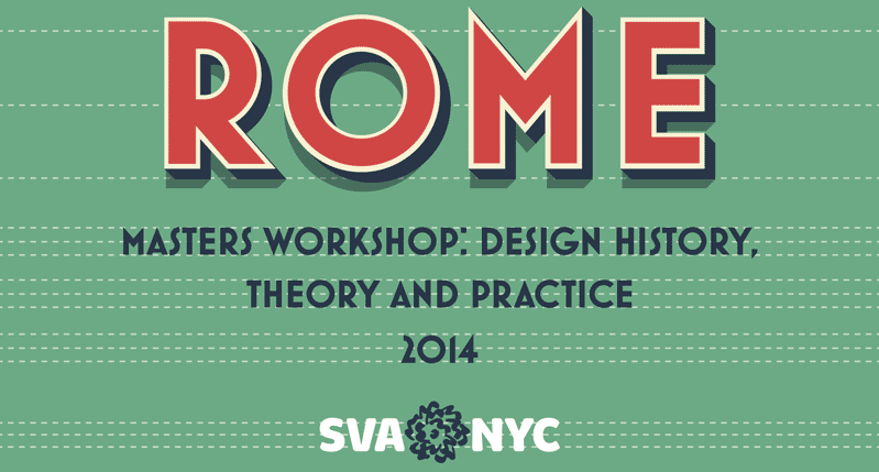 A green, red, black and white poster with text: Rome Masters Workshop: Design History Theory And Practice. SVA NYC.