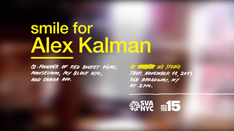 A poster showing a blurred photo and over it the text: smile for Alex Kalman. SVA NYC MFA DESIGN 15.