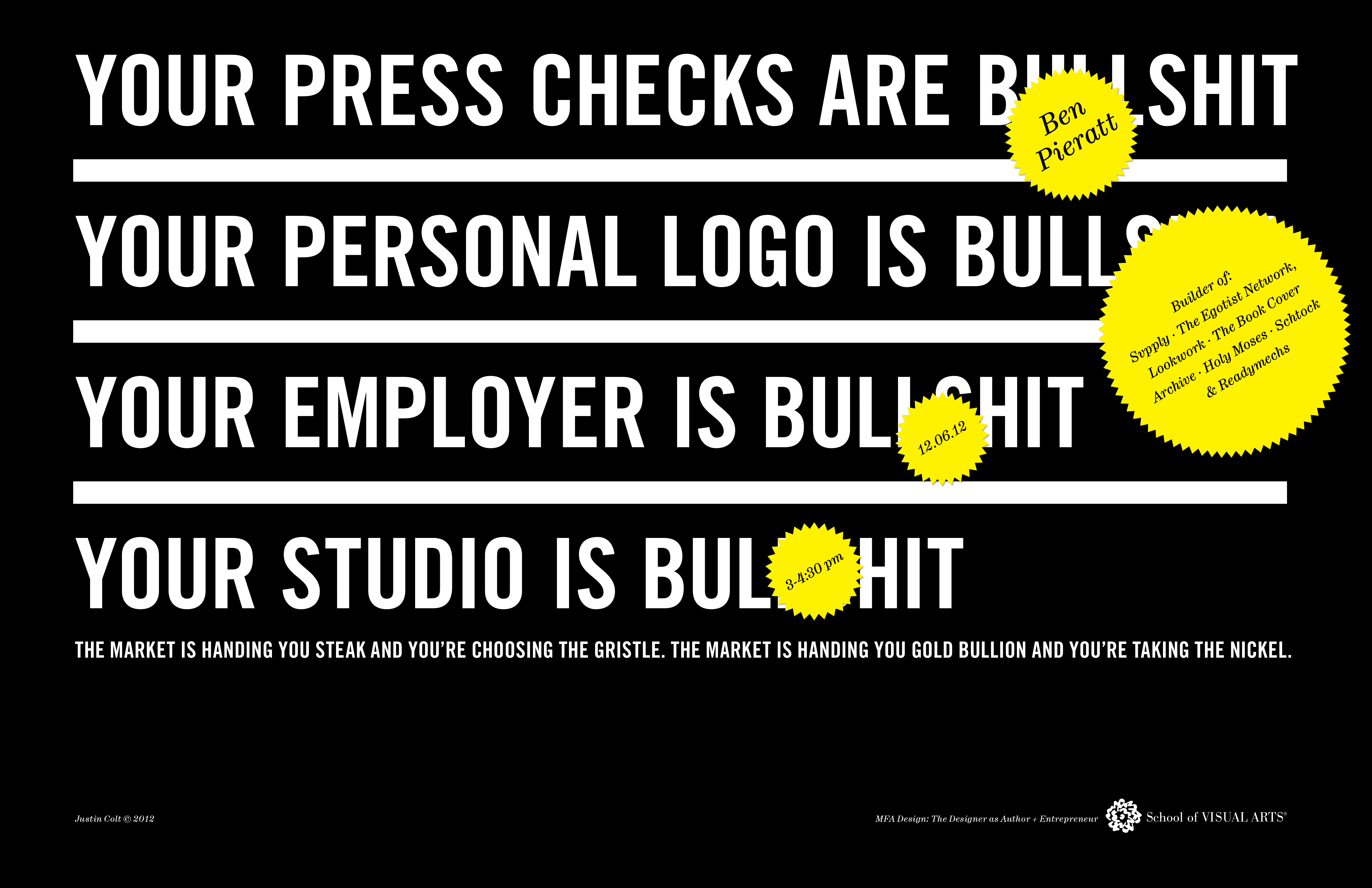 A poster with some text that says: Your press checks are bullshit. Your personal logo is bullshit. Your Employer is bullshit. Your studio is bullshit. Also some yellow star like stickers are over the text.