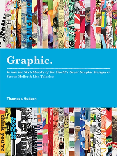 The cover of the book Graphic, inside the sketchbook of the world's great graphic designers, Steven Heller and Lita Talarico. The book is covered in strips of different color sketches and images.