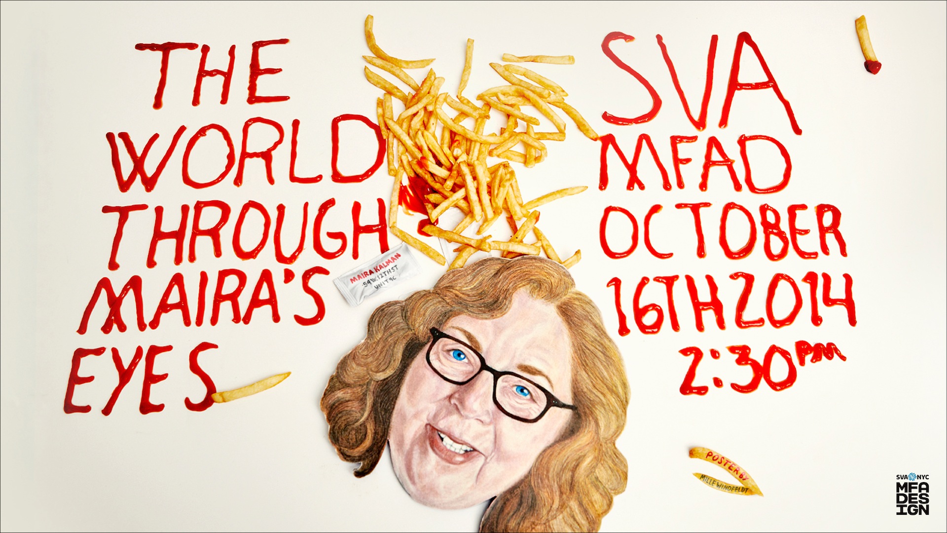 A poster of a table filled with fries, a text written with ketchup: The World Trough Maria's Eyes. SVA MFAD and the paining of a woman's face wearing glasses..