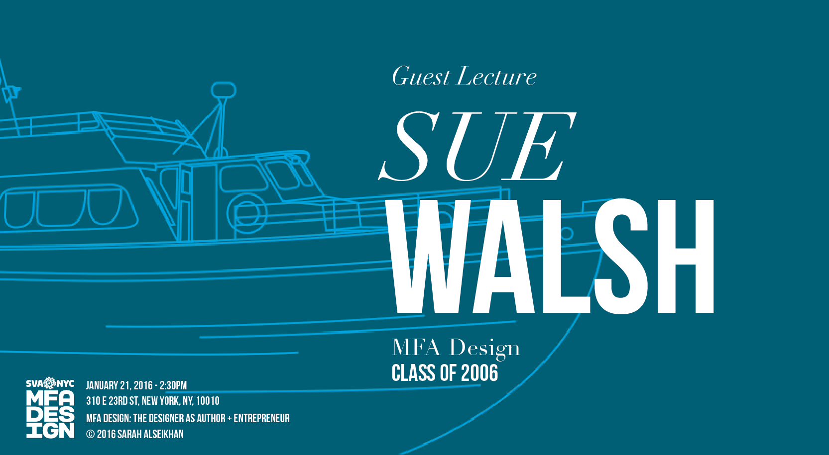 A blue poster with a cruise ship blueprint on it. Also there is the white text: Guest Lecture SUE WALSH. SVA NYC MFA Design logo.