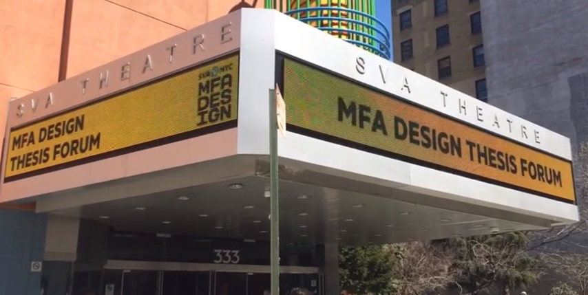 The SVA Theatre entrance with the word MFA DESIGN THESIS FORUM written on the changing advertisement section.