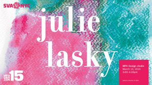 A poster with cyan, green and pink splashes and patterns. The red logo SVA NYC and the white logo MFA DESIGN 15. The title of the poster Julie Lasky.