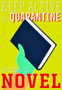 A poster of a book held by a hand on a green background with the text: Keep Active in Quarantine Write a Novel.