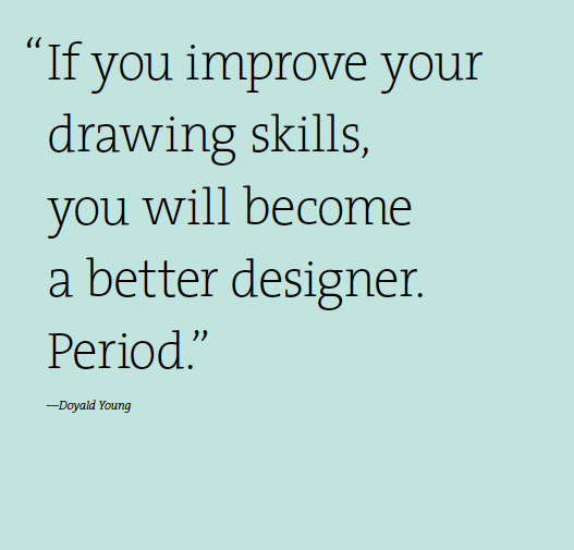A cyan background with the text: If you improve your drawing skills you will become a better designer. Period. Doyald Young.
