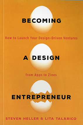 An orange poster with 3 white egg drawings, one of which is broken. The text over the eggs says: Becoming A Design Entrepreneur. The text between the eggs says: How to Launch Your Design-Driven Ventures from Apps to Zines. Steven Heller & Lita Talarico.