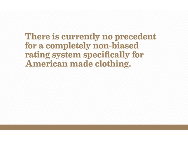 there is currently no precedent for a completely non-biased rating system specifically for American made clothing