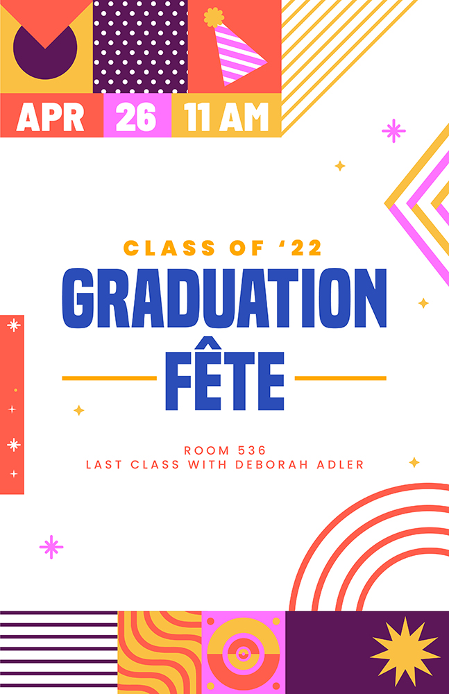 A colorful poster with shapes, patterns and the text: Class of '22 Graduation Fete. Room 536. Last Class With Deborah Adler.